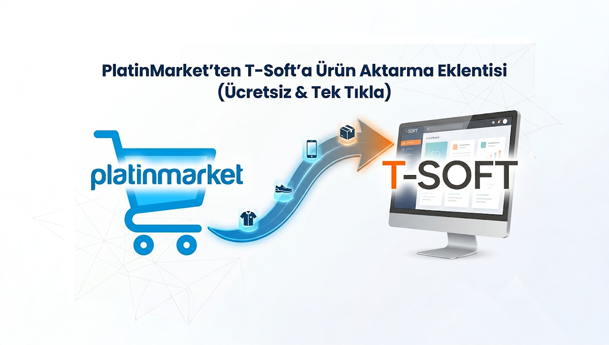 PlatinMarket’ten T-Soft’a Ürün Aktarma Eklentisi (Ücretsiz & Tek Tıkla)