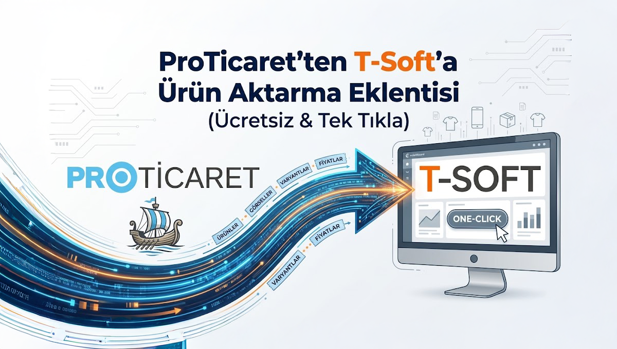 ProTicaret’ten T-Soft’a Ürün Aktarma Eklentisi (Ücretsiz & Tek Tıkla)