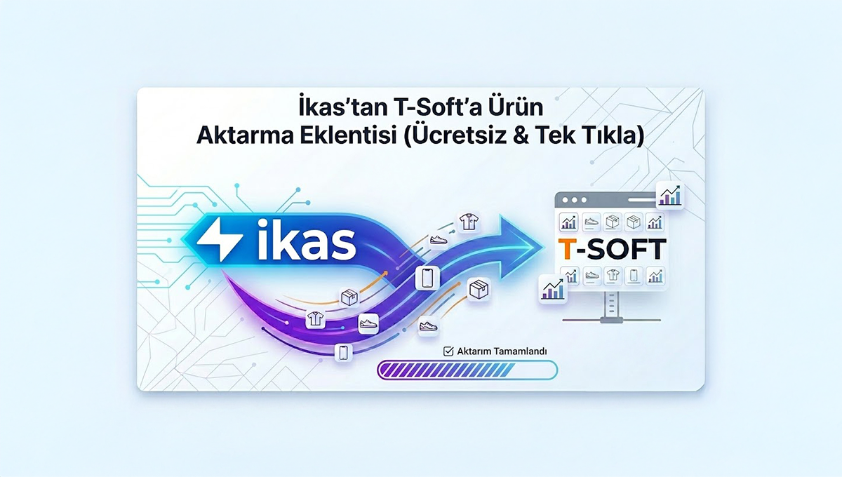 ikas’tan T-Soft’a Ürün Aktarma Eklentisi (Ücretsiz & Tek Tıkla)